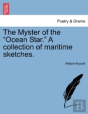 The Myster Of The 'Ocean Star.' A Collection Of Maritime Sketches.