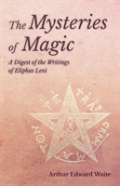 The Mysteries Of Magic - A Digest Of The Writings Of Eliphas Levi