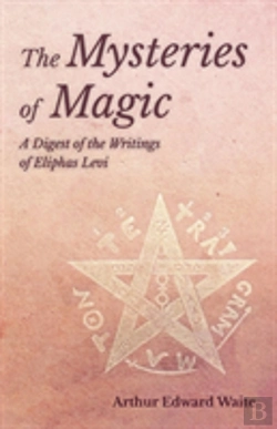Bertrand.pt - The Mysteries Of Magic - A Digest Of The Writings Of Eliphas Levi
