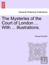 The Mysteries Of The Court Of London ...