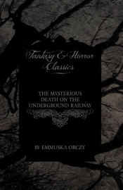 The Mysterious Death On The Underground Railway (Fantasy And Horror Classics)