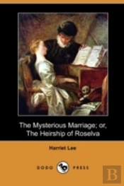 The Mysterious Marriage; Or, The Heirshi