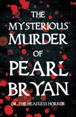 Bertrand.pt - The Mysterious Murder Of Pearl Bryan;Or, The Headless Horror