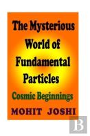 The Mysterious World Of Fundamental Particles