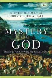 The Mystery Of God Â€“ Theology For Knowing The Unknowable