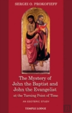Bertrand.pt - The Mystery Of John The Baptist And John The Evangelist At The Turning Point Of Time