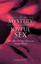 The Mystery Of Joyful Sex:  More Than 300 Ways Of Erotic And Intimate Techniques