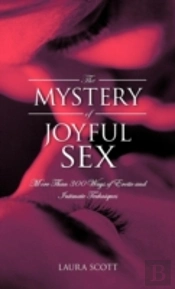 The Mystery Of Joyful Sex: More Than 300 Ways Of Erotic And Intimate Techniques
