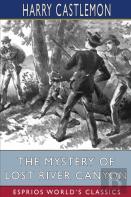 The Mystery Of Lost River Canyon (Esprios Classics)