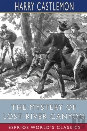 The Mystery Of Lost River Canyon (Esprios Classics)
