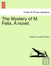 The Mystery Of M. Felix. A Novel.