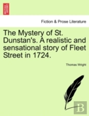 The Mystery Of St. Dunstan'S. A Realistic And Sensational Story Of Fleet Street In 1724.