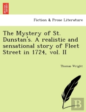 The Mystery Of St. Dunstan'S. A Realistic And Sensational Story Of Fleet Street In 1724, Vol. Ii