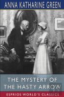 The Mystery Of The Hasty Arrow (Esprios Classics)