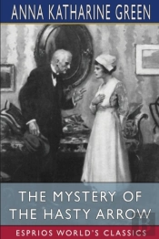 The Mystery Of The Hasty Arrow (Esprios Classics)