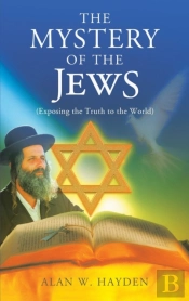 The Mystery Of The Jews: Exposing The Tr