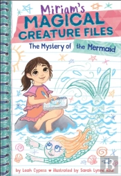 The Mystery Of The Mermaid (Miriam'S Magical Creature Files Book #3)