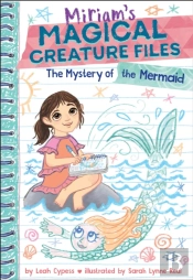 The Mystery Of The Mermaid (Miriam'S Magical Creature Files Book #3)