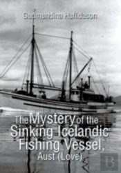The Mystery Of The Sinking Icelandic Fishing Vessel, Aust (Love)