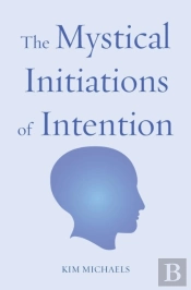 The Mystical Initiations Of Intention