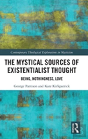 The Mystical Sources Of Existentialist Thought