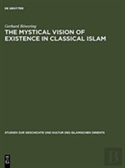 The Mystical Vision Of Existence In Classical Islam