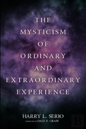 The Mysticism Of Ordinary And Extraordinary Experience