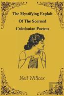 The Mystifying Exploit Of The Scorned Caledonian Poetess