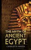 The Myth Of Ancient Egypt