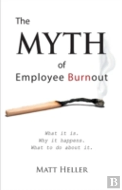 Bertrand.pt - The Myth Of Employee Burnout, What It Is. Why It Happens. What To Do About It.
