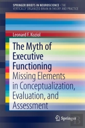 The Myth Of Executive Functioning