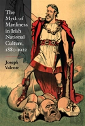 The Myth Of Manliness In Irish National Culture, 1880-1922