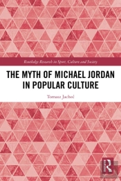 The Myth Of Michael Jordan In Popular Culture
