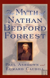 The Myth Of Nathan Bedford Forrest