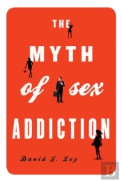 The Myth Of Sex Addiction