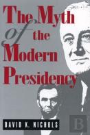 The Myth Of The Modern Presidency