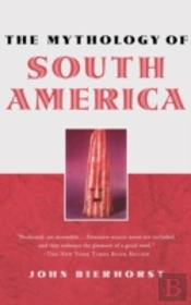 The Mythology Of South America With A New Afterword