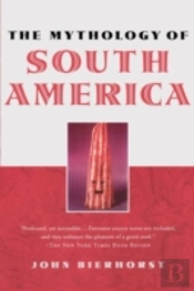 The Mythology Of South America With A New Afterword