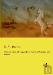The Myths And Legends Of Ancient Greece And Rome