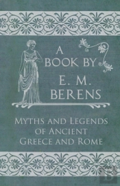 The Myths And Legends Of Ancient Greece And Rome