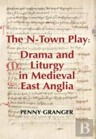 The N-Town Play: Drama And Liturgy In Medieval East Anglia