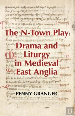 Bertrand.pt - The N-Town Play: Drama And Liturgy In Medieval East Anglia