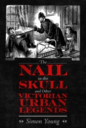The Nail In The Skull And Other Victorian Urban Legends