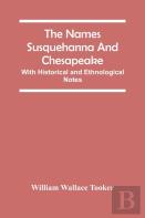 The Names Susquehanna And Chesapeake; With Historical And Ethnological Notes