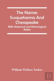 The Names Susquehanna And Chesapeake; With Historical And Ethnological Notes