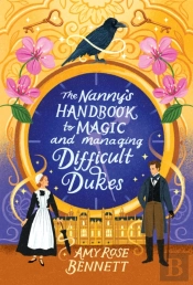 The Nanny'S Handbook To Magic And Managing Difficult Dukes