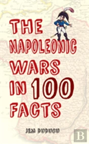 The Napoleonic Wars In 100 Facts