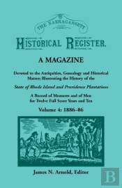 The Narragansett Historical Register, A Magazine Devoted To The Antiquities, Genealogy And Historical Matter Illustrating The History Of The Narragansett Country, Or Southern Rhode Island. A Record Of