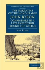 The Narrative Of The Honourable John Byron, Commodore In A Late Expedition Round The World