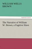 The Narrative Of William W. Brown, A Fugitive Slave